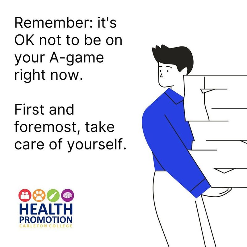 Man carrying a large stack of papers. Text banner stating Remember: It's OK to no be on your A-game right now. First and foremost take care of yourself.