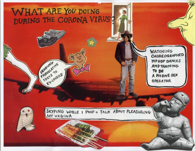 A collage that says: What are you doing during the coronavirus? One talk bubble says: Sending provocative texts to ex-lovers. Another talk bubble says: watching choreographed hip hop dances and training to be a phone sex operator. Another talk bubble says: Skyping while I poop + talk about pleasuring my vagina.