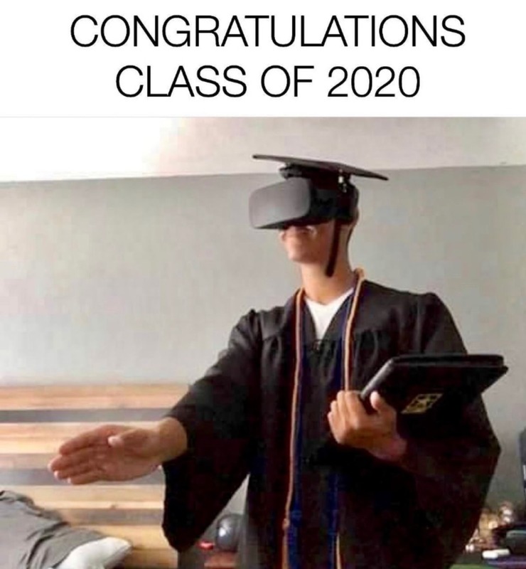Meme of the class of 2020. A person is standing in graduation attire with a graduation cap and cape on while wearing a VR Headset. The person has their hand out like they are shaking someone's hand thanking them for their diploma.